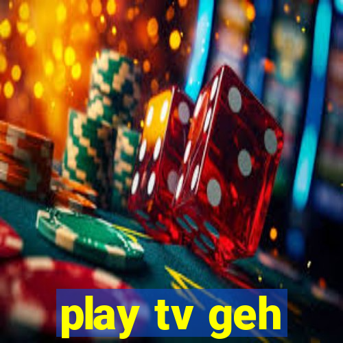 play tv geh